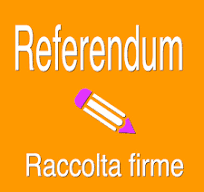 Raccolta firme per referendum e proposta di legge di iniziativa popolare